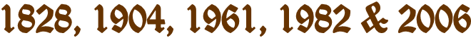 1828, 1904, 1961, 1982 & 2006