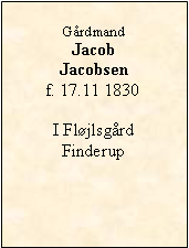 Tekstboks: GrdmandJacob  Jacobsenf. 17.11 1830I Fljlsgrd Finderup